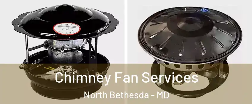  Chimney Fan Services North Bethesda - MD