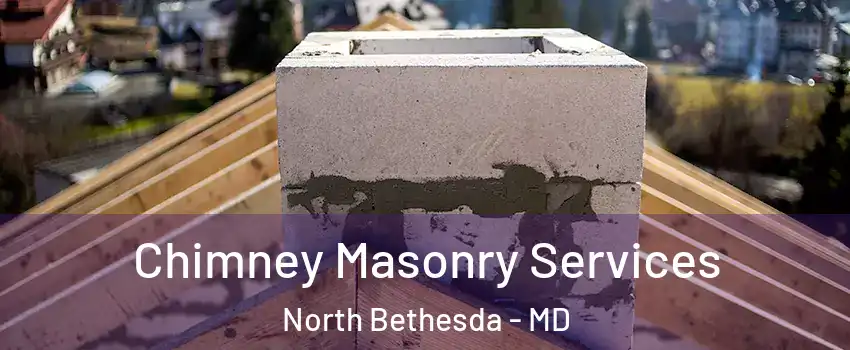 Chimney Masonry Services North Bethesda - MD