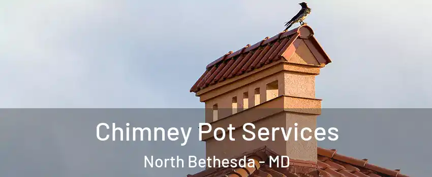  Chimney Pot Services North Bethesda - MD