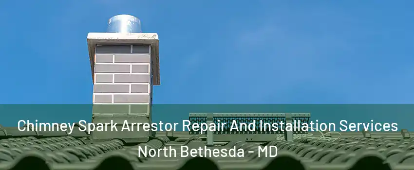  Chimney Spark Arrestor Repair And Installation Services North Bethesda - MD