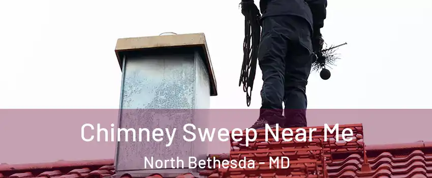  Chimney Sweep Near Me North Bethesda - MD