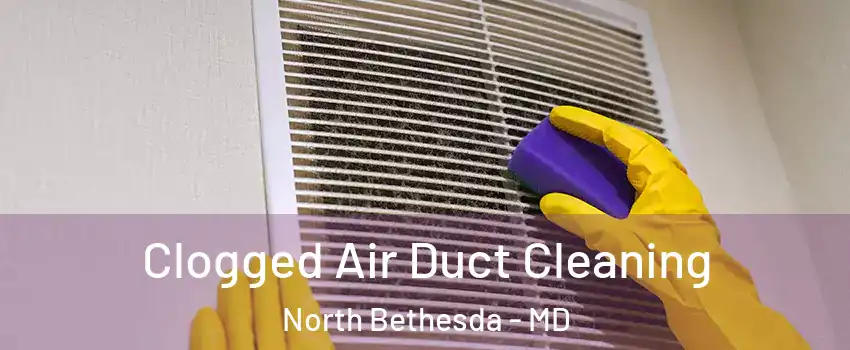  Clogged Air Duct Cleaning North Bethesda - MD