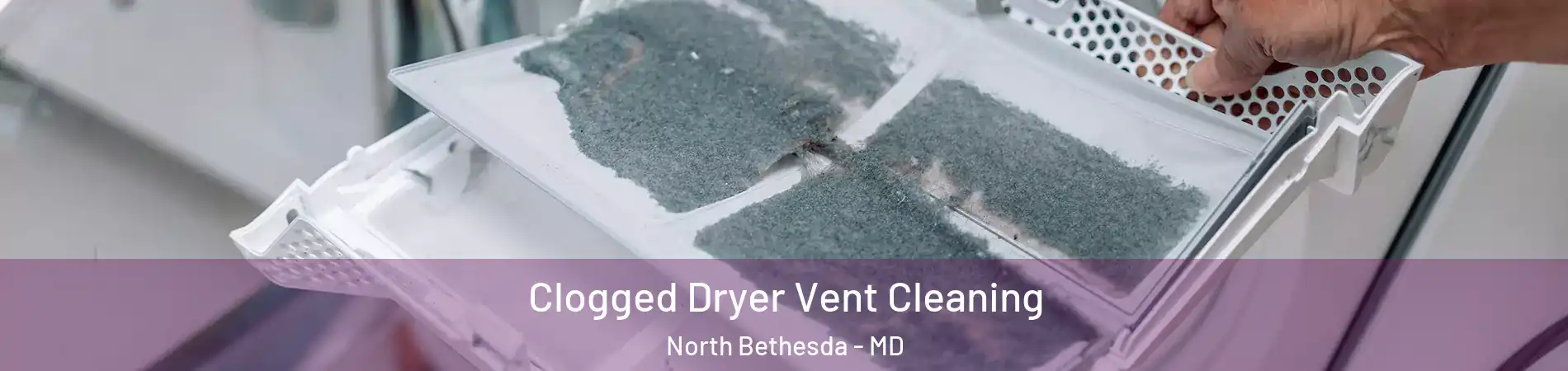  Clogged Dryer Vent Cleaning North Bethesda - MD