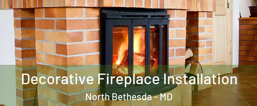  Decorative Fireplace Installation North Bethesda - MD