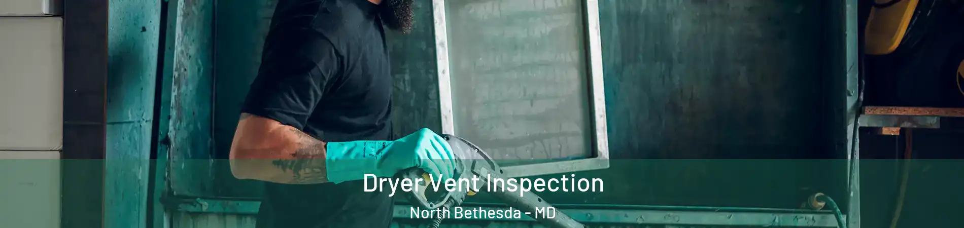  Dryer Vent Inspection North Bethesda - MD