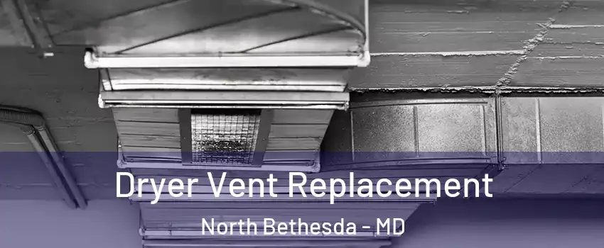  Dryer Vent Replacement North Bethesda - MD