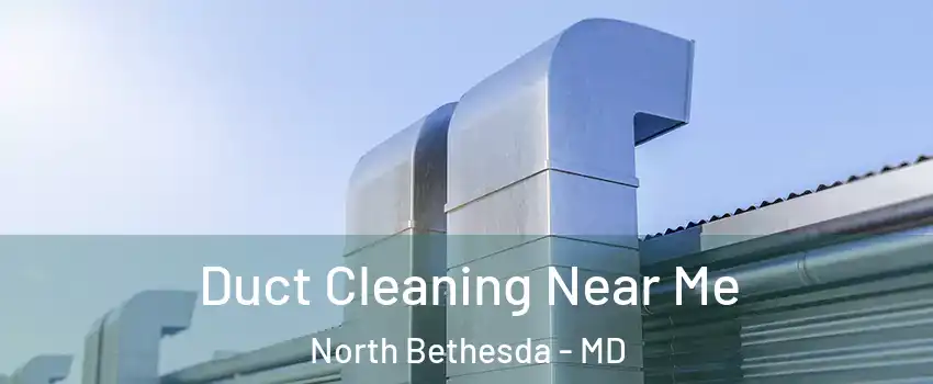  Duct Cleaning Near Me North Bethesda - MD