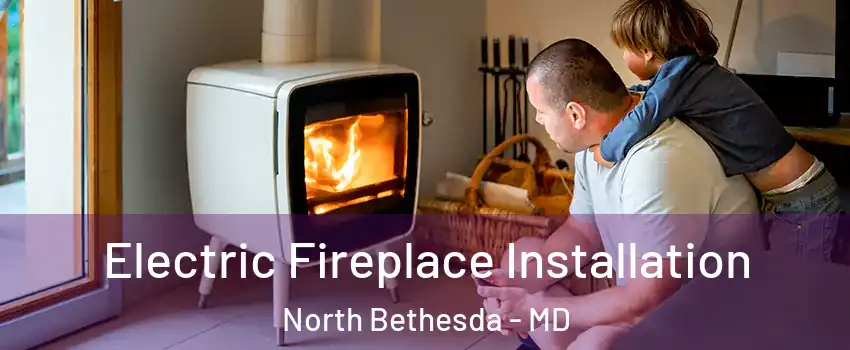  Electric Fireplace Installation North Bethesda - MD