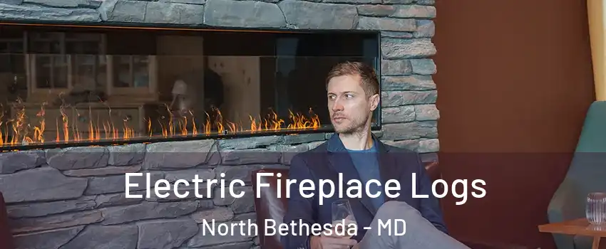 Electric Fireplace Logs North Bethesda - MD