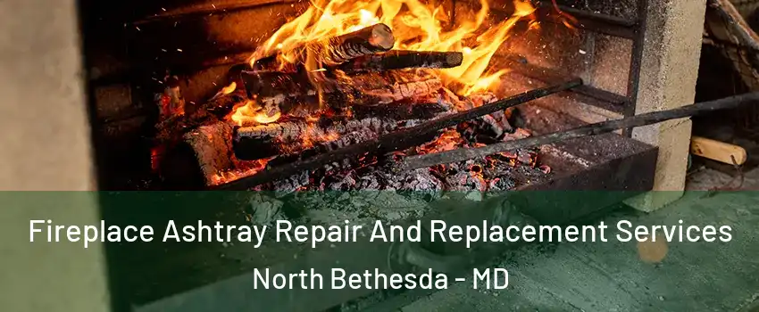  Fireplace Ashtray Repair And Replacement Services North Bethesda - MD