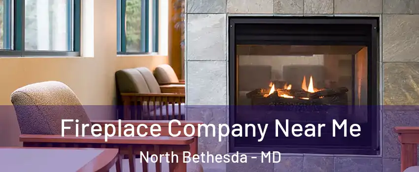  Fireplace Company Near Me North Bethesda - MD