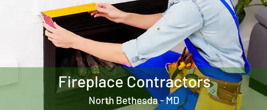  Fireplace Contractors North Bethesda - MD