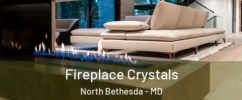  Fireplace Crystals North Bethesda - MD