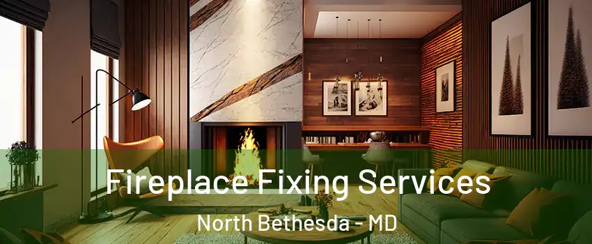  Fireplace Fixing Services North Bethesda - MD