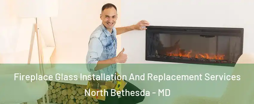  Fireplace Glass Installation And Replacement Services North Bethesda - MD