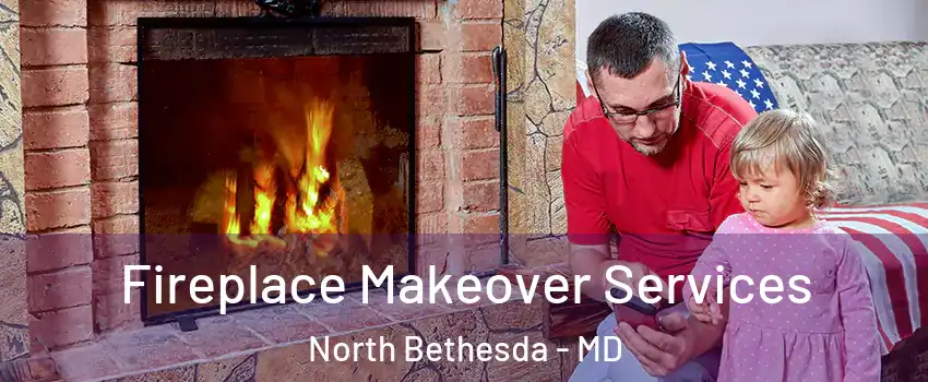  Fireplace Makeover Services North Bethesda - MD