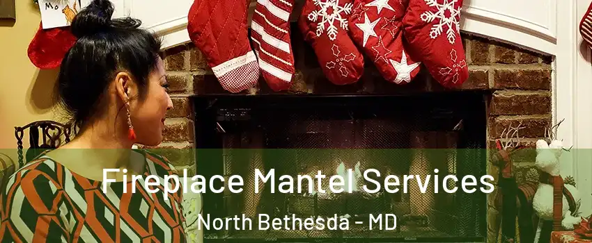  Fireplace Mantel Services North Bethesda - MD