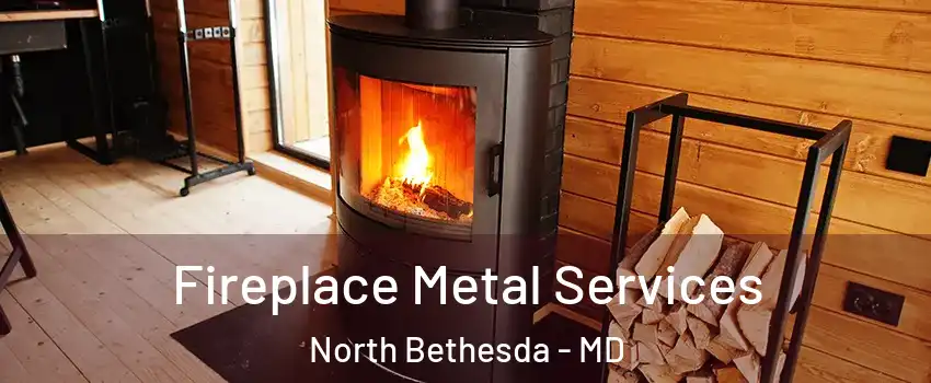 Fireplace Metal Services North Bethesda - MD