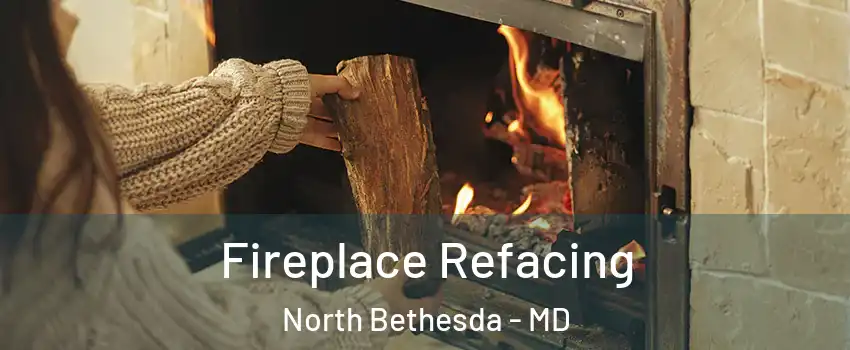  Fireplace Refacing North Bethesda - MD