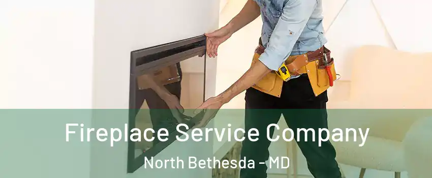 Fireplace Service Company North Bethesda - MD