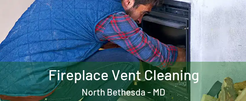  Fireplace Vent Cleaning North Bethesda - MD