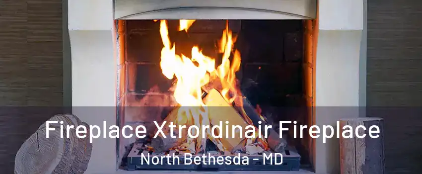  Fireplace Xtrordinair Fireplace North Bethesda - MD