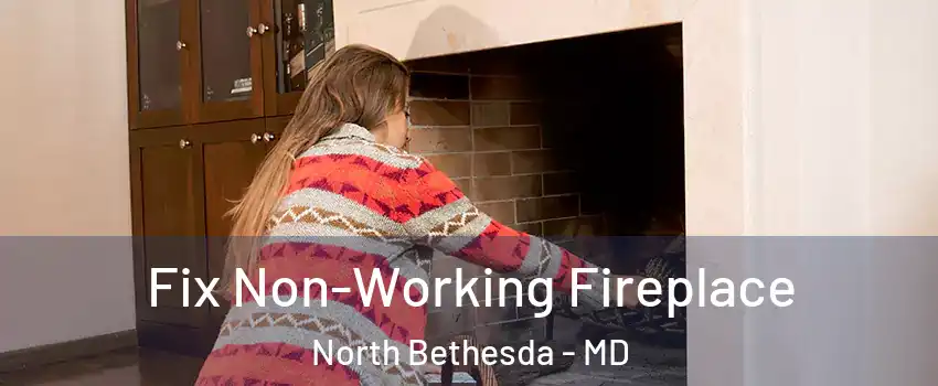  Fix Non-Working Fireplace North Bethesda - MD