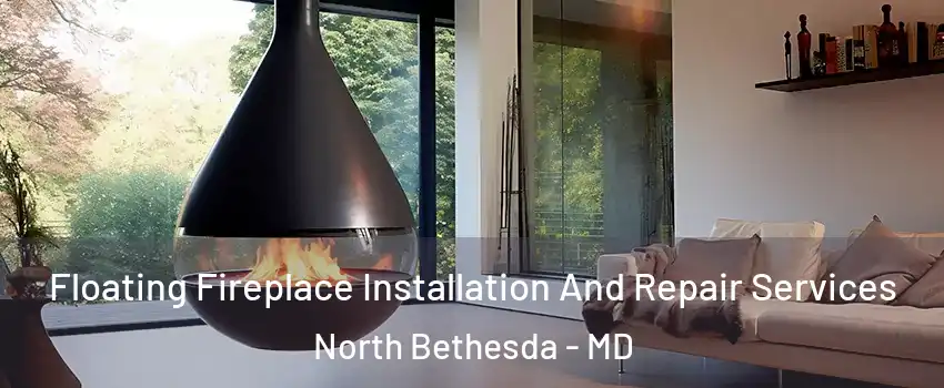 Floating Fireplace Installation And Repair Services North Bethesda - MD
