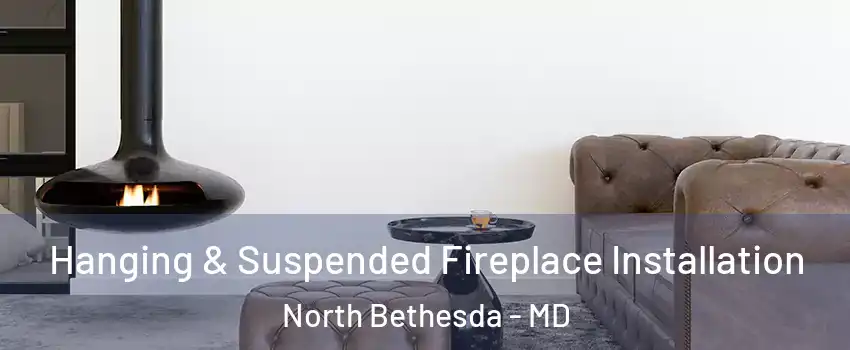  Hanging & Suspended Fireplace Installation North Bethesda - MD
