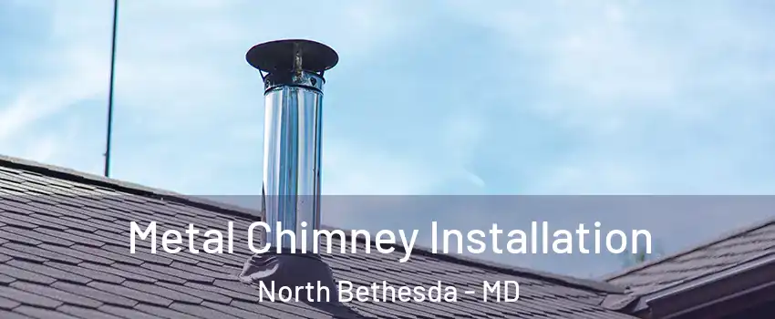  Metal Chimney Installation North Bethesda - MD