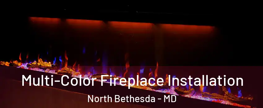  Multi-Color Fireplace Installation North Bethesda - MD