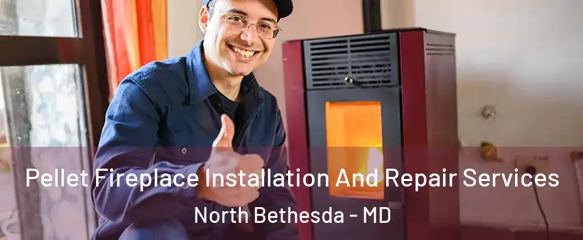  Pellet Fireplace Installation And Repair Services North Bethesda - MD