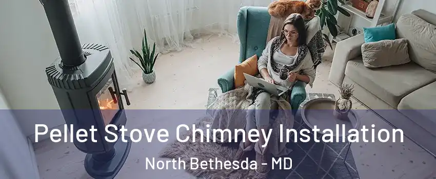  Pellet Stove Chimney Installation North Bethesda - MD