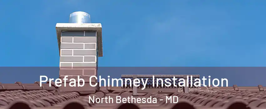  Prefab Chimney Installation North Bethesda - MD