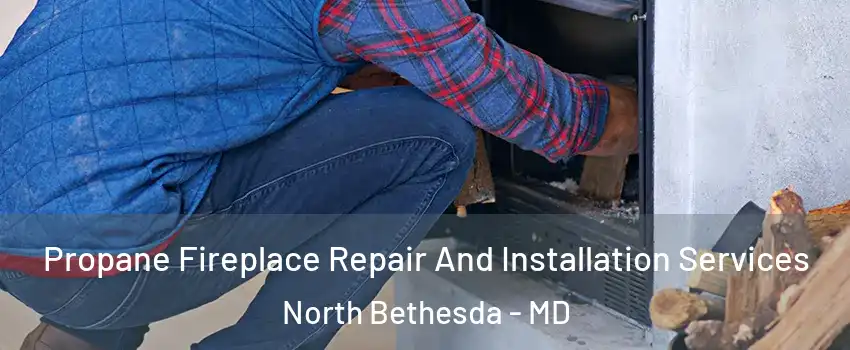  Propane Fireplace Repair And Installation Services North Bethesda - MD
