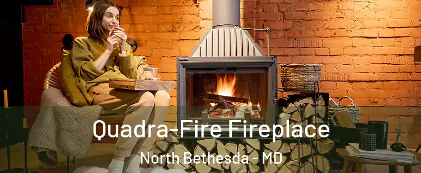  Quadra-Fire Fireplace North Bethesda - MD