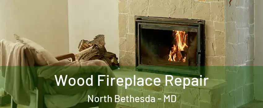  Wood Fireplace Repair North Bethesda - MD