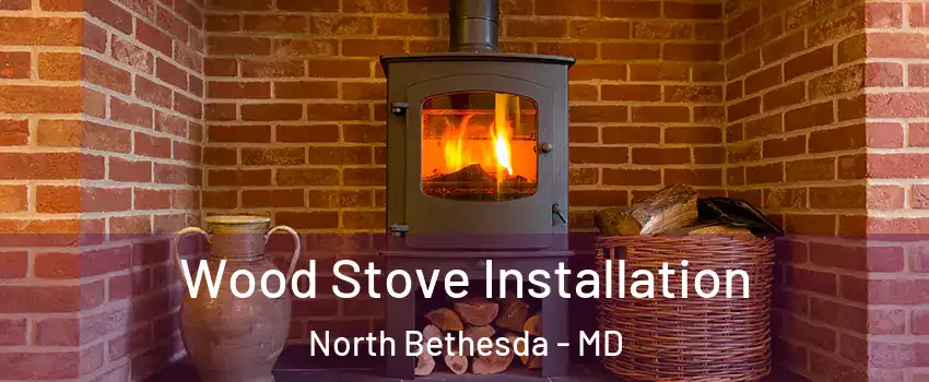  Wood Stove Installation North Bethesda - MD