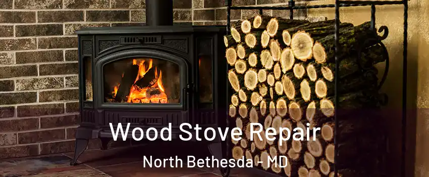  Wood Stove Repair North Bethesda - MD
